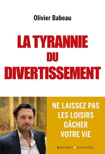 Couverture du livre « La tyrannie du divertissement : ne laissez pas les loisirs gâcher votre vie » de Olivier Babeau aux éditions Buchet Chastel