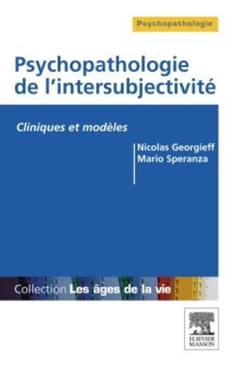 Couverture du livre « L'intersubjectivité en psychopathologie ; cliniques et modèles » de Mario Speranza et Nicolas Georgieff aux éditions Elsevier-masson