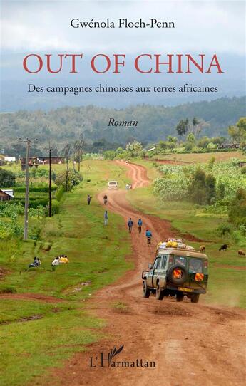 Couverture du livre « Out of China ; des campagnes chinoises aux terres africaines » de Gwenola Floch-Penn aux éditions L'harmattan