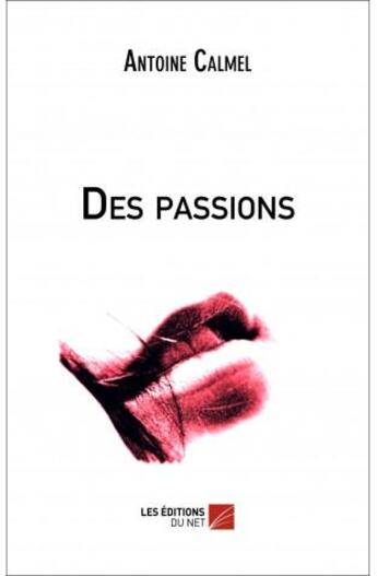 Couverture du livre « Des passions » de Antoine Calmel aux éditions Editions Du Net