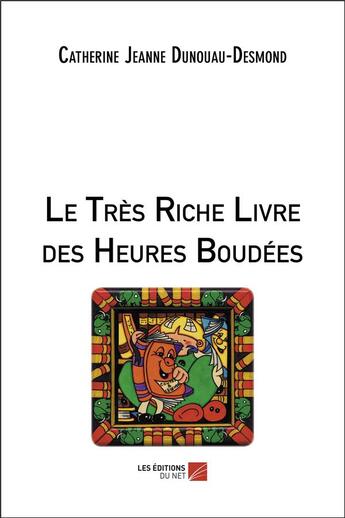 Couverture du livre « Le très riche livre des heures boudées » de Catherine Jeanne Dunouau-Desmond aux éditions Editions Du Net