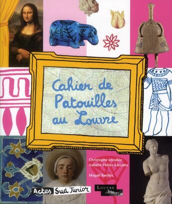 Couverture du livre « Cahier de patouilles au Louvre » de Isabelle Peltier-Lecullee et Magali Bardos et Christophe Lecullee aux éditions Actes Sud