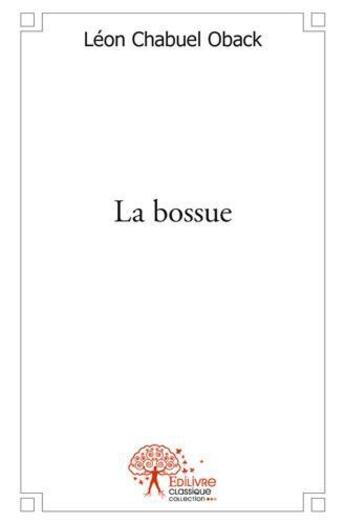 Couverture du livre « La bossue » de Leon-Chabuel Oback aux éditions Edilivre