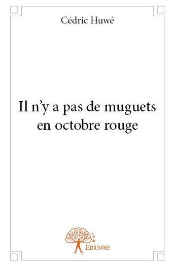 Couverture du livre « Il n'y a pas de muguets en octobre rouge » de Cedric Huwe aux éditions Edilivre