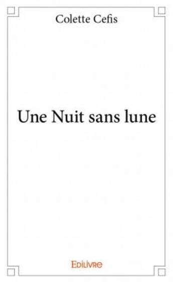 Couverture du livre « Une nuit sans lune » de Colette Cefis aux éditions Edilivre