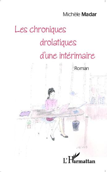 Couverture du livre « Chroniques drolatiques d'une intérimaire » de Michele Madar aux éditions L'harmattan