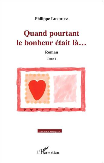 Couverture du livre « Quand pourtant le bonheur était là... : Roman - Tome 1 » de Philippe Lipchitz aux éditions L'harmattan