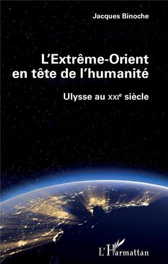 Couverture du livre « L'extrême-orient en tête de l'humanité ; Ulysse au XXIe siècle » de Jacques Binoche aux éditions L'harmattan