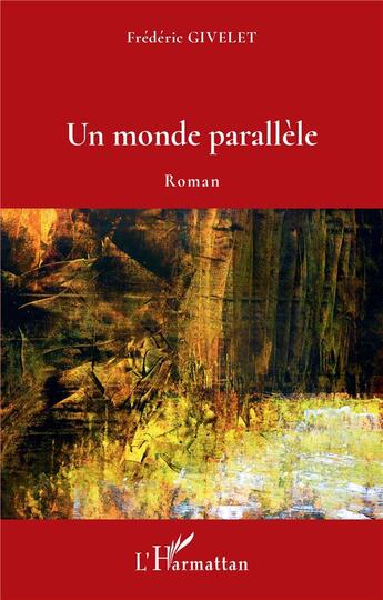 Couverture du livre « Un monde parallele » de Frederic Givelet aux éditions L'harmattan