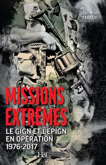 Couverture du livre « Missions extrêmes ; le GIGN et l'EPIGN en opération » de Jean-Marc Tanguy aux éditions Histoire Et Collections