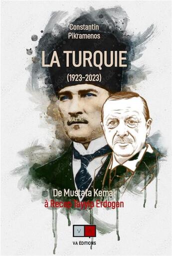 Couverture du livre « La Turquie (1923-2023) : de Mustafa Kemal à Recep Tayyip Erdogan » de Constantin Pikramenos aux éditions Va Press