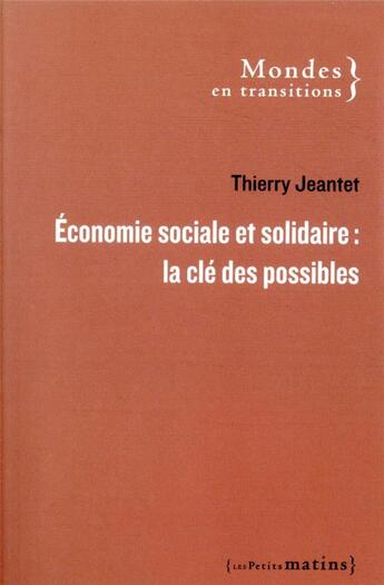 Couverture du livre « Économie sociale et solidaire : la clé des possibles » de Jeantet/Thierry aux éditions Les Petits Matins