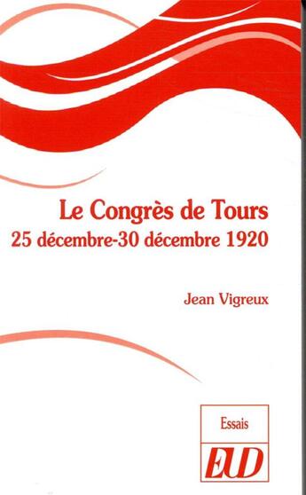 Couverture du livre « Le congrès de Tours ; 25 décembre-30 décembre 1920 » de Jean Vigreux aux éditions Pu De Dijon