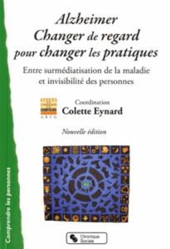 Couverture du livre « Alzheimer, changer le regard pour changer les pratiques (2e édition) » de Eynard Arcg aux éditions Chronique Sociale