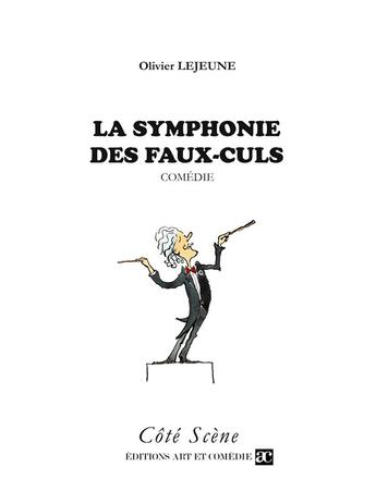 Couverture du livre « La symphonie des faux culs » de Olivier Lejeune aux éditions Art Et Comedie