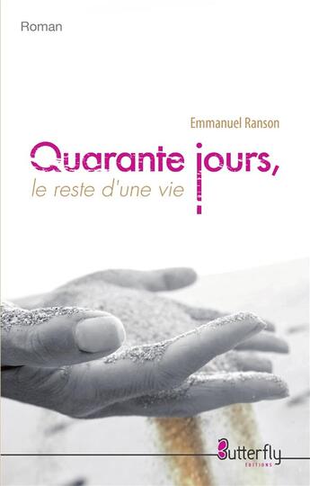 Couverture du livre « Quarante jours, le reste d'une vie » de Emmanuel Ranson aux éditions Butterfly