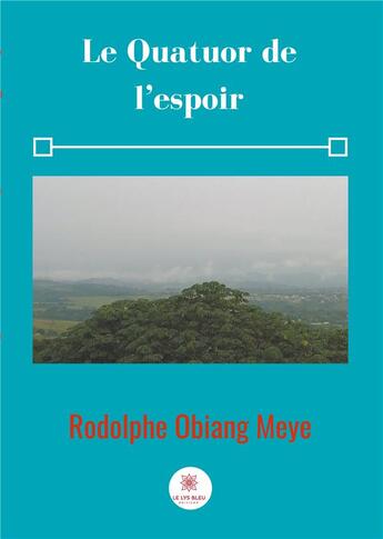 Couverture du livre « Le quatuor de l'espoir » de Obiang Meye Rodolphe aux éditions Le Lys Bleu