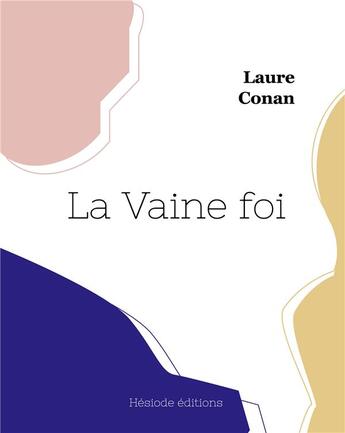 Couverture du livre « La Vaine foi » de Laure Conan aux éditions Hesiode