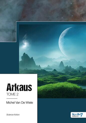 Couverture du livre « Arkaus Tome 2 » de Michel Van De Wiele aux éditions Nombre 7