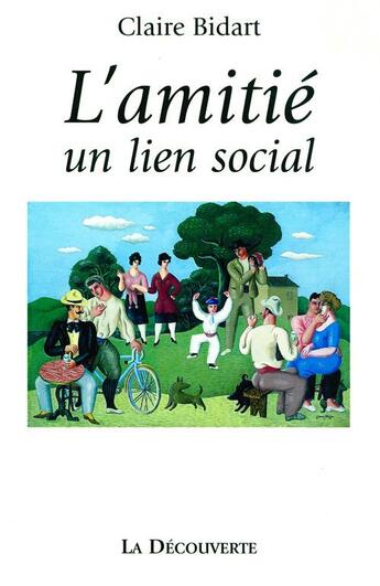 Couverture du livre « L'amitié - Un lien social » de Claire Bidart aux éditions La Decouverte