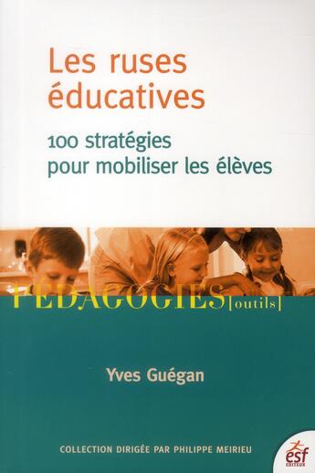 Couverture du livre « Les ruses éducatives ; 100 stratégies pour mobiliser les élèves » de Yves Guegan aux éditions Esf