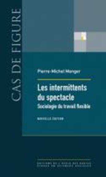 Couverture du livre « Les intermittents du spectacle ; sociologie du travail flexible » de Pierre-Michel Menger aux éditions Ehess