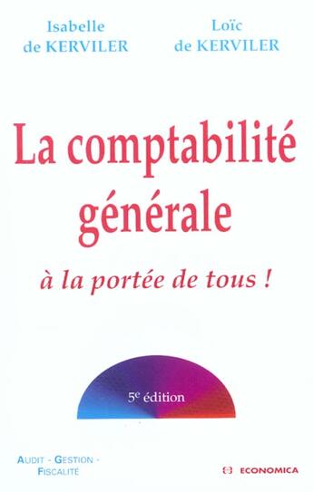 Couverture du livre « La Comptabilite Generale A La Portee De Tous ; 5e Edition » de Isabelle De Kerviler et Loic De Kerviler aux éditions Economica