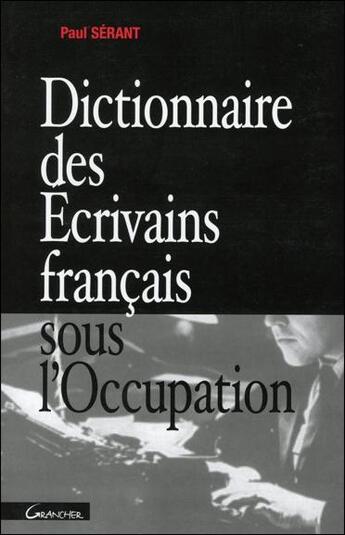 Couverture du livre « Dictionnaire des ecrivains francais sous l'occupation » de  aux éditions Grancher