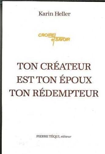 Couverture du livre « Ton créateur est ton époux, ton rédempteur - Contribution à la théologie de l'alliance à partir des écrits du R.P. Louis Bouyer, de l'Oratoire » de Karin Heller aux éditions Tequi