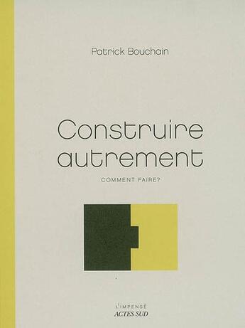 Couverture du livre « Construire autrement ; comment faire ? » de Patrick Bouchain aux éditions Actes Sud