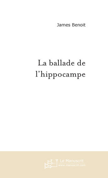 Couverture du livre « LA BALLADE DE L'HIPPOCAMPE » de James Benoît aux éditions Le Manuscrit