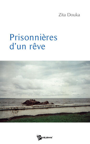 Couverture du livre « Prisonnières d'un rêve » de Zita Douka aux éditions Publibook