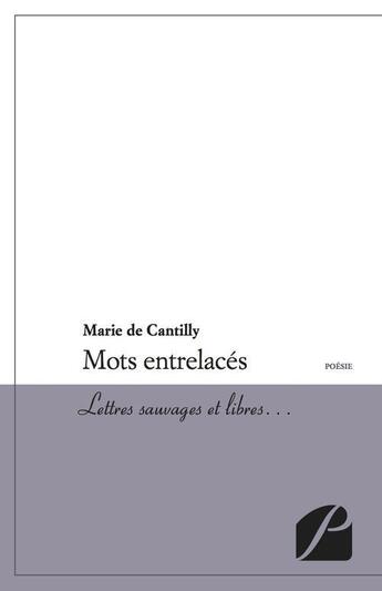 Couverture du livre « Mots entrelacés ; lettres sauvages et libres » de Marie De Cantilly aux éditions Editions Du Panthéon