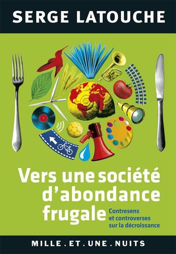 Couverture du livre « Vers une societe d'abondance frugale - contresens et controverses de la decroissance » de Serge Latouche aux éditions Mille Et Une Nuits