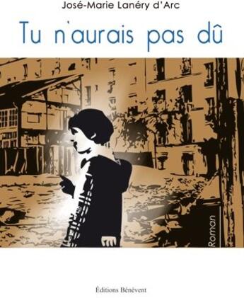 Couverture du livre « Tu n'aurais pas dû » de Jose-Marie Lanery D'Arc aux éditions Benevent