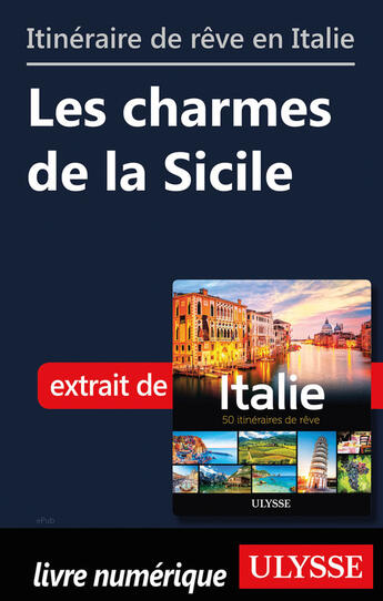 Couverture du livre « Itinéraire de rêve en Italie - Les charmes de la Sicile » de  aux éditions Ulysse