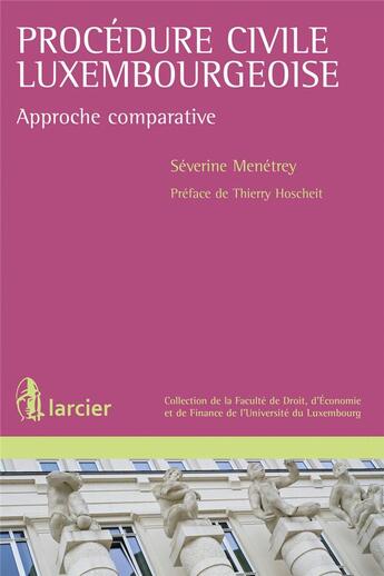 Couverture du livre « La procédure civile luxembourgeoise ; approche comparative » de Severine Menetrey aux éditions Larcier