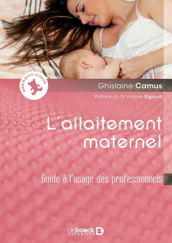 Couverture du livre « L'allaitement maternel ; guide à l'usage des professionnels » de Ghislaine Camus aux éditions De Boeck Superieur