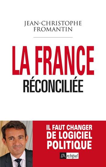 Couverture du livre « La France réconciliée » de Jean-Christophe Fromantin aux éditions Archipel