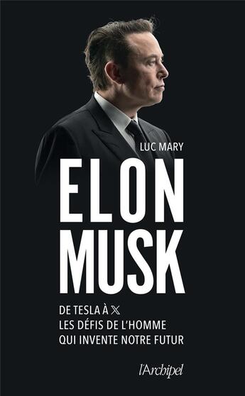 Couverture du livre « Elon Musk : De Tesla à X, les défis de l'homme qui invente notre futur » de Luc Mary aux éditions Archipel