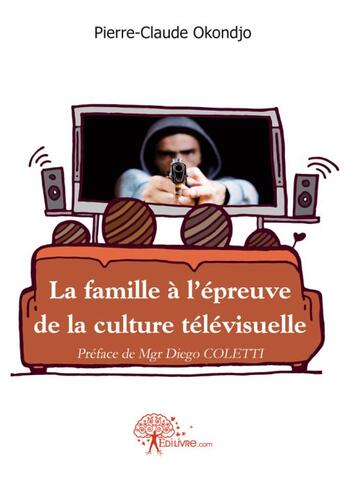 Couverture du livre « La famille à l'épreuve de la culture télévisuelle » de Pierre-Claude Okondjo aux éditions Edilivre