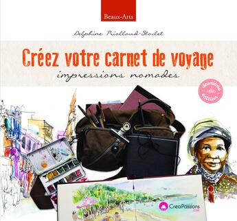 Couverture du livre « Créez votre carnet de voyage ; impressions nomades (2e édition) » de Delphine Priollaud-Stoclet aux éditions Creapassions.com