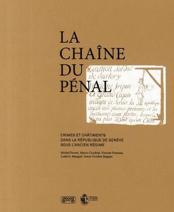 Couverture du livre « La chaîne du pénal ; crimes et châtiments sous l'Ancien Régime genevois (XVIe-XVIIIe siècle) » de  aux éditions Georg