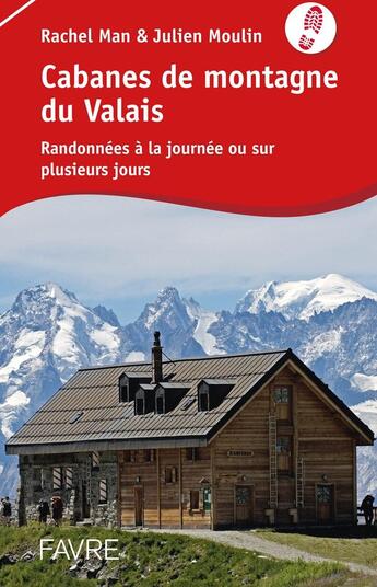 Couverture du livre « Cabanes de montagne du valais - randonnees a la journee ou sur plusieurs jours » de Man/Moulin aux éditions Favre