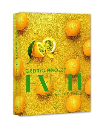 Couverture du livre « Fruit ; the art of pastry » de Cedric Grolet aux éditions Alain Ducasse
