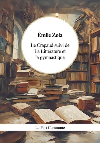 Couverture du livre « Le Crapaud suivi de La Littérature et la gymnastique » de Émile Zola aux éditions La Part Commune