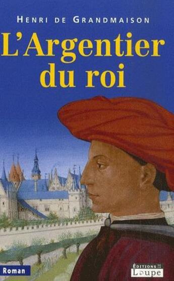 Couverture du livre « L'argentier du roi » de Henri De Grandmaison aux éditions Editions De La Loupe