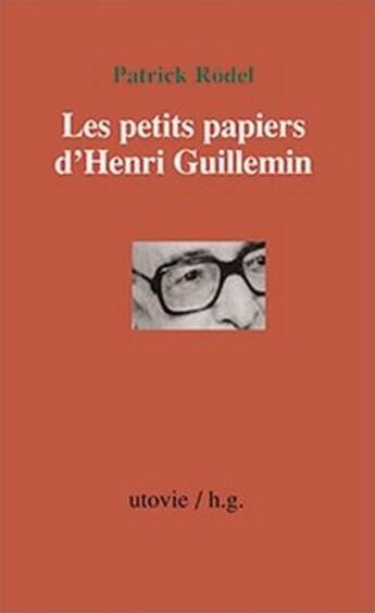 Couverture du livre « Les petits papiers d'Henri Guillemin » de Patrick Rodel aux éditions Utovie