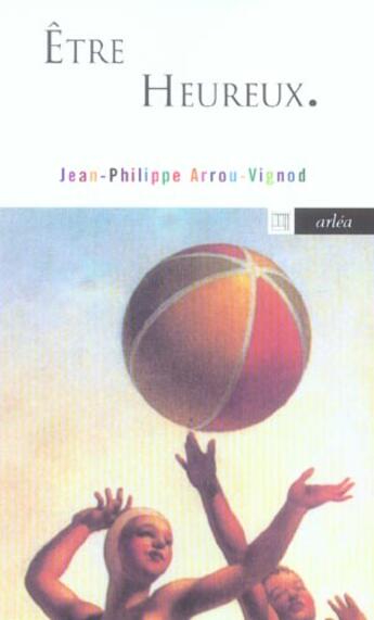 Couverture du livre « Etre heureux » de Jean-Philippe Arrou-Vignod aux éditions Arlea
