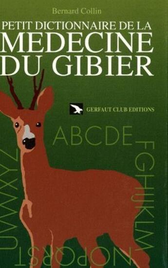 Couverture du livre « Petit dictionnaire de la médecine du gibier » de Bernard Collin aux éditions Gerfaut